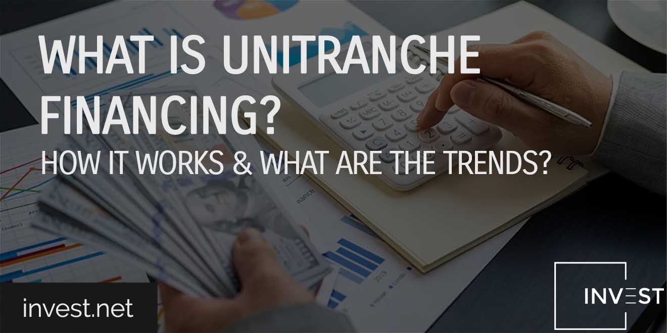 What is Unitranche Financing How it Works & What Are The Trends