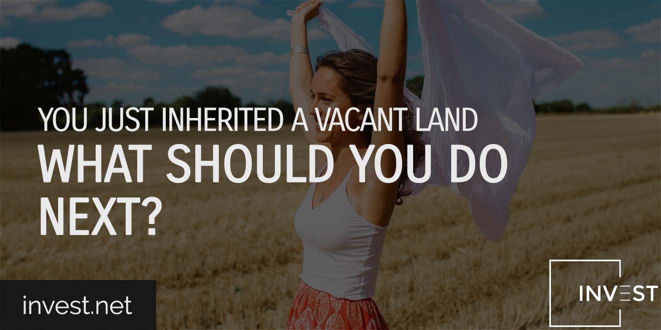 You Just Inherited Vacant Land. What Should You Do Next