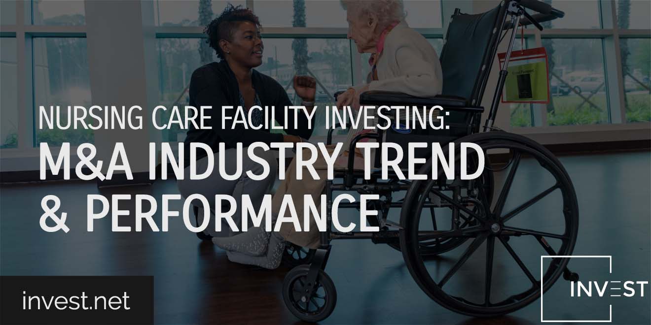 Nursing Care Facility Investing M&A Industry Trends & Performance