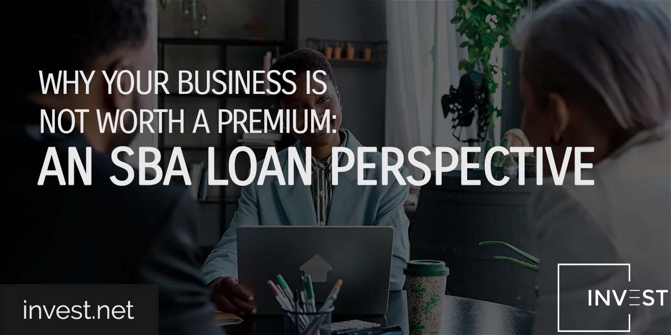 Why Your Business is Not Worth a Premium An SBA Loan Perspective