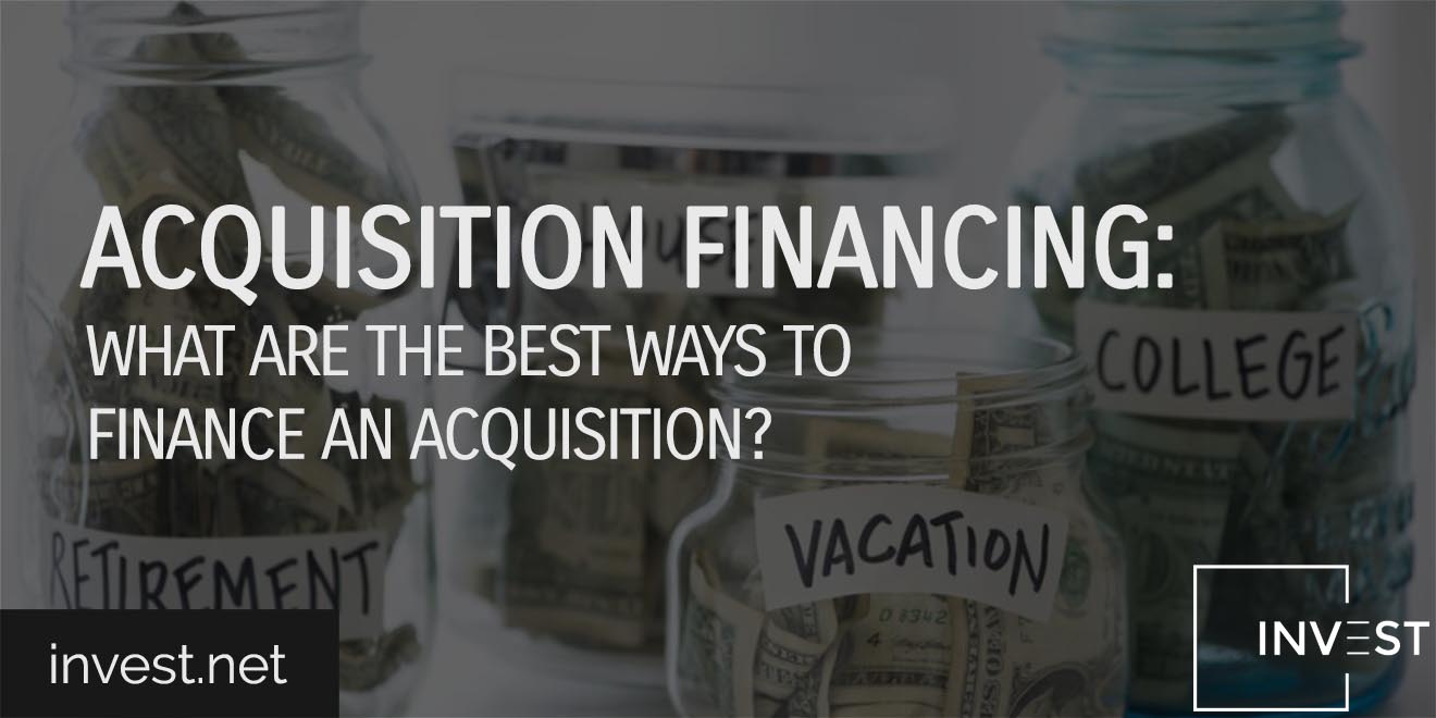 Acquisition Financing What Are the Best Ways to Finance an Acquisition