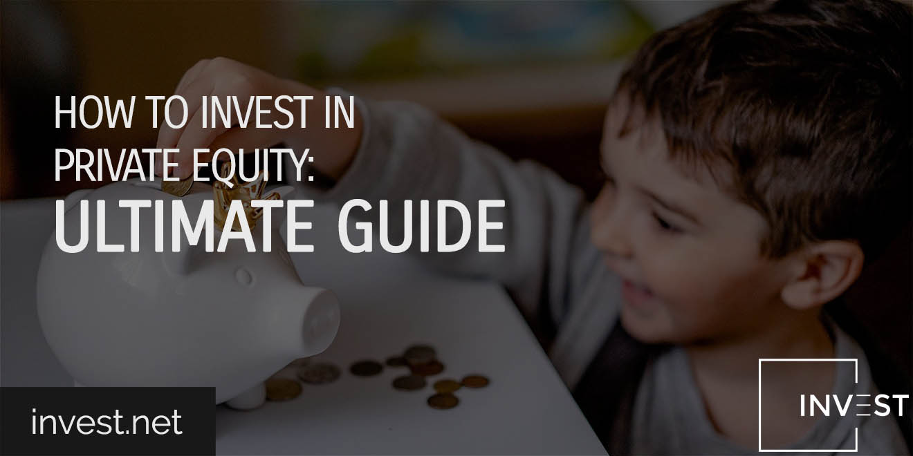 How to Invest in Private Equity Ultimate Guide