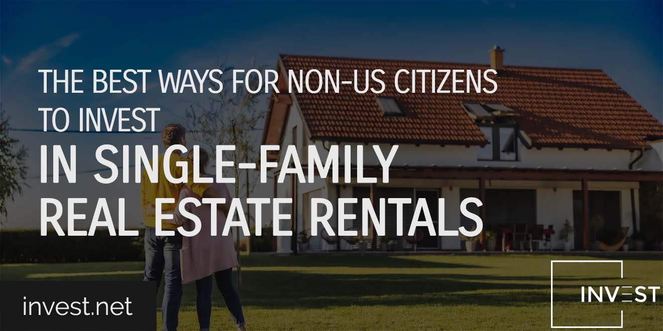 The Best Ways For Non-US Citizens To Invest In US Single-Family Real Estate Rentals copy